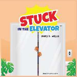 Stuck in the Elevator de Mary D. Welch