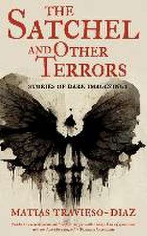 The Satchel and Other Terrors de Matias Travieso-Diaz