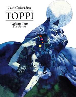 The Collected Toppi Vol 10: The Future Perfect de Sergio Toppi