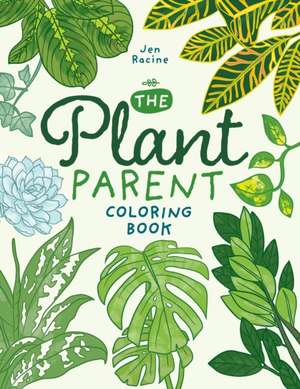 The Plant Parent Coloring Book de Jen Racine