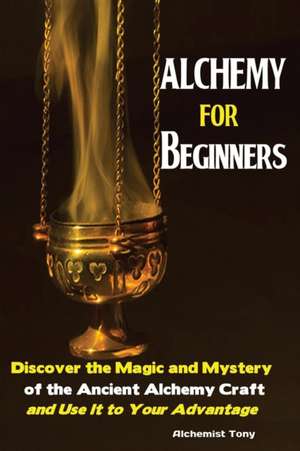 Alchemy For Beginners de Tony Alchemist