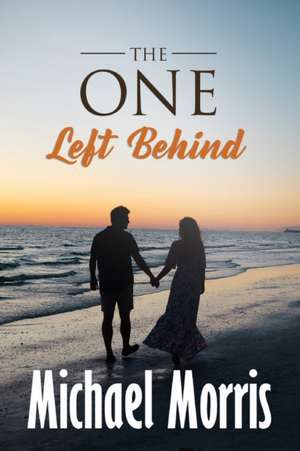 THE ONE LEFT BEHIND de Michael Morris