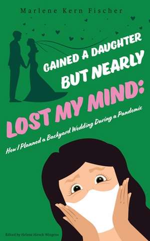 Gained a Daughter But Nearly Lost My Mind de Marlene Kern Fischer