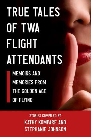 True Tales Of TWA Flight Attendants de Stephanie Johnson