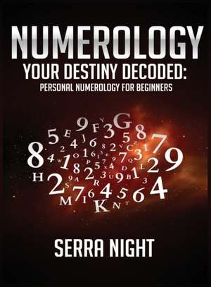 NUMEROLOGY Your Destiny Decoded de Serra Night