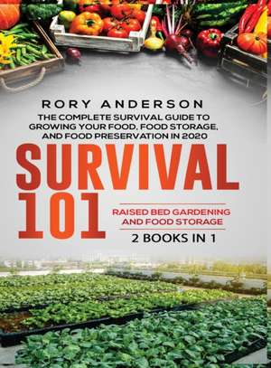 Survival 101 Raised Bed Gardening AND Food Storage de Rory Anderson