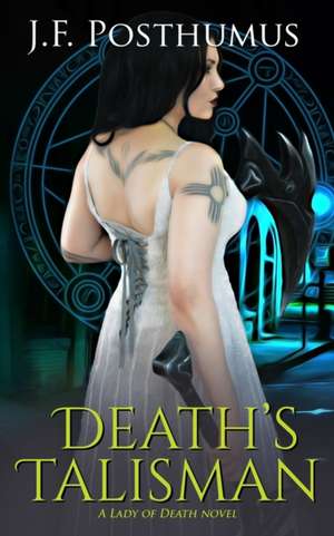 Death's Talisman: Book Two of the Lady of Death de J. F. Posthumus