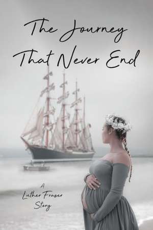 The Journey That Never End de Luther Fraser