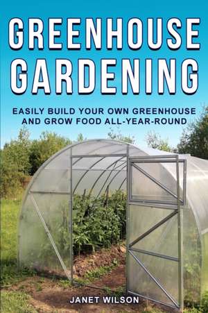 Greenhouse Gardening de Janet Wilson