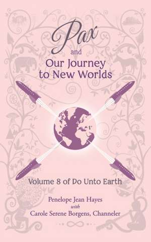 Pax and the Journey to New Worlds: Volume 8 of Do Unto Earth de Carole Serene Borgens