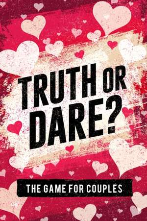 Truth or Dare? The Game For Couples de S. W. Taylor