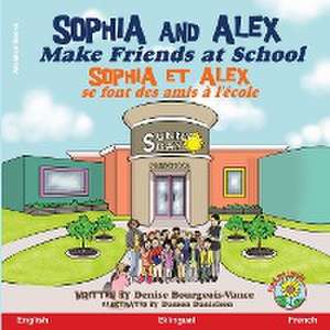 Sophia and Alex Make Friends at School de Denise Bourgeois-Vance