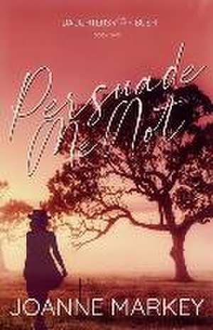 Persuade Me Not de Joanne Markey