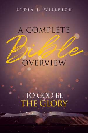 A Complete Bible Overview de Lydia J. Willrich