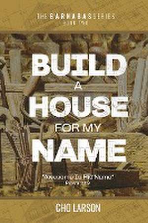 Build a House for My Name de Cho Larson