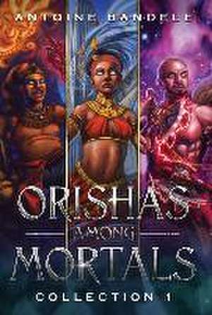 Orishas Among Mortals de Antoine Bandele