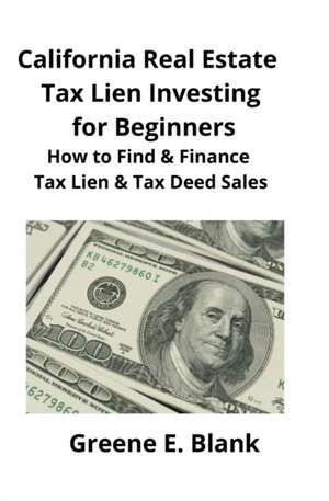 California Real Estate Tax Lien Investing for Beginners de Greene Blank