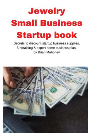 Jewelry Business Small Business Startup book de Brian Mahoney