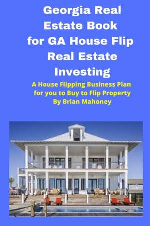 Georgia Real Estate Book for GA House Flip Real Estate Investing de Brian Mahoney