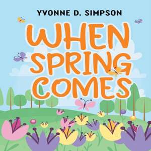 When Spring Comes de Yvonne D. Simpson