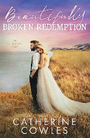 Beautifully Broken Redemption de Catherine Cowles