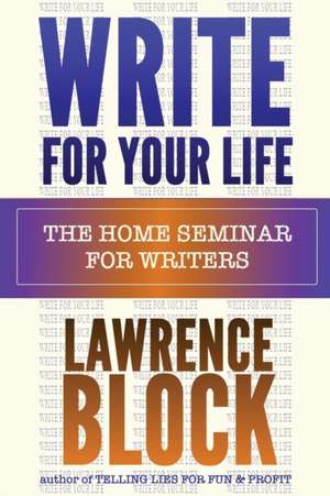 Write for Your Life de Lawrence Block