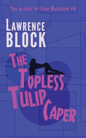 The Topless Tulip Caper de Lawrence Block