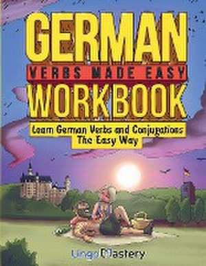 German Verbs Made Easy Workbook de Lingo Mastery