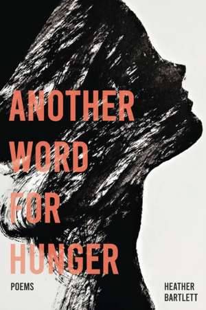 Another Word for Hunger de Heather Bartlett