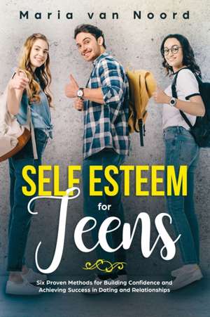 Self Esteem for Teens de Maria van Noord