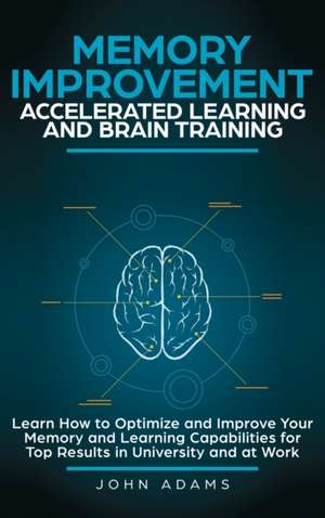 Memory Improvement, Accelerated Learning and Brain Training de John Adams