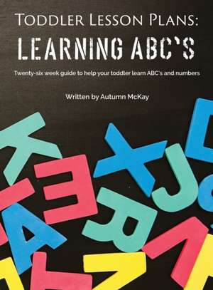 Toddler Lesson Plans - Learning ABC's de Autumn McKay