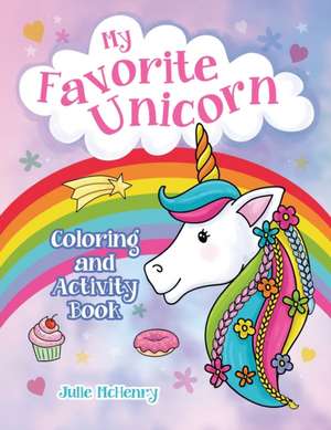 My Favorite Unicorn Coloring and Activity Book de Julie McHenry