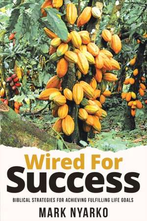 Wired For Success de Mark Nyarko