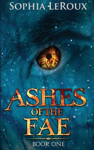 Ashes of the Fae de Sophia LeRoux