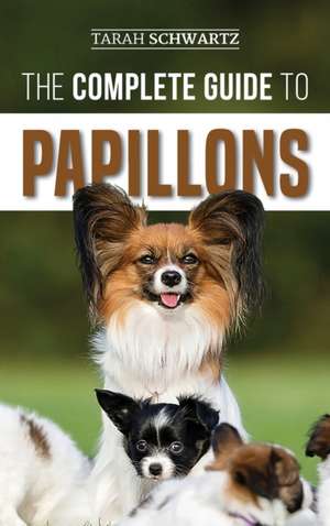 The Complete Guide to Papillons de Tarah Schwartz