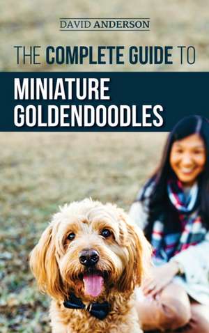 The Complete Guide to Miniature Goldendoodles de David Anderson