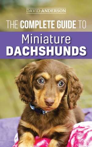 The Complete Guide to Miniature Dachshunds de David Anderson