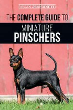 The Complete Guide to Miniature Pinschers de Megan Grandinetti