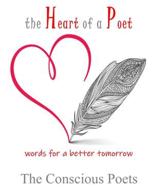 The Heart of a Poet: words for a better tomorrow de The Conscious Poets