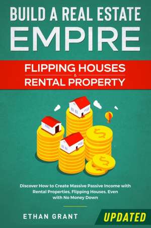 Build A Real Estate Empire de Grant Ethan