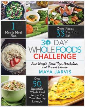 30 Day Whole Foods Challenge de Maya Jarvis