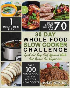 30 Day Whole Food Slow Cooker Challenge de Rosie Atkins