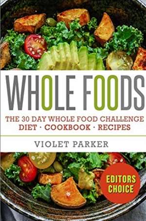 The 30 Day Whole Food Challenge de Violet Parker