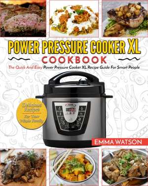 Power Pressure Cooker XL Cookbook de Emma Watson