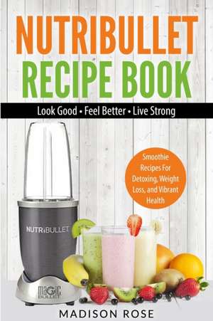 Nutribullet Recipe Book de Rose Madison