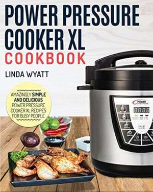 Power Pressure Cooker XL Cookbook de Linda Wyatt