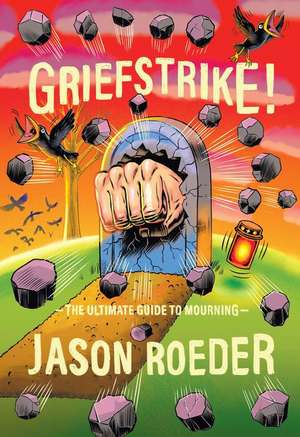 Griefstrike! the Ultimate Guide to Mourning de Jason Roeder