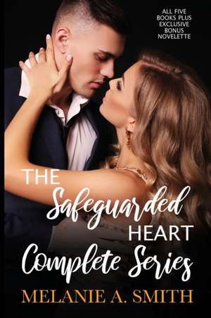 The Safeguarded Heart Complete Series de Melanie A. Smith