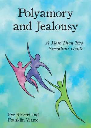 Polyamory and Jealousy: A More Than Two Essentials Guide de Eve Rickert